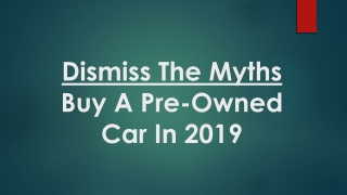 Dismiss The Myths, Buy A Pre-Owned Car In 2019