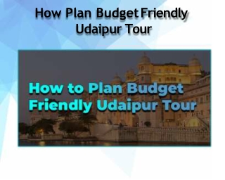 How To Plan Budget Friendly Udaipur Tour - Rishi India Travels