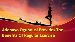 Adebayo Ogunnusi Provides The Benefits Of Regular Exercise