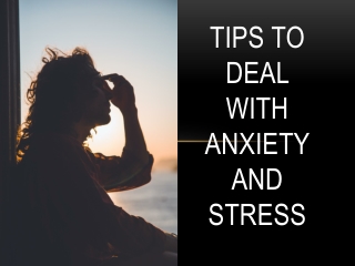 Tips To Deal With Anxiety and Stress