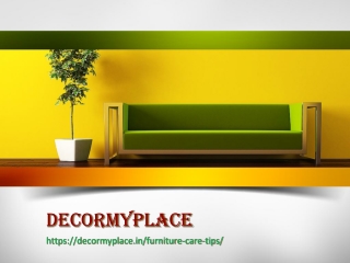Furniture Care Tips | Decor My Place