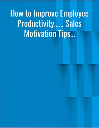How to Improve Employee Productivity…… Sales Motivation Tips…