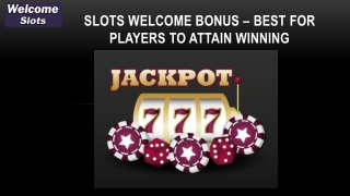 Slots Welcome Bonus – Best for Players to Attain Winning
