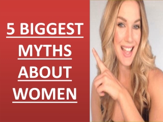 5 BIGGEST MYTHS ABOUT WOMEN