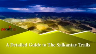 A Detailed Guide to The Salkantay Trails