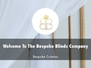 Detail Presentation About The Bespoke Blinds Company