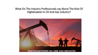 What Do The Industry Professionals say About The Role Of Digitalisation In Oil And Gas Industry?