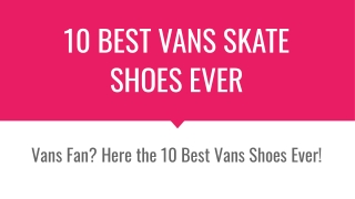 10 Coolest Vans Skate Shoes Ever