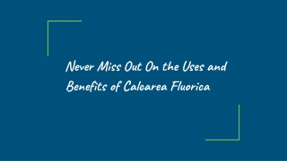 Never Miss Out On the Uses and Benefits of Calcarea Fluorica