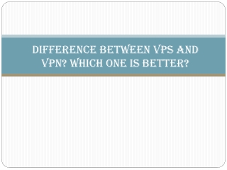Difference Between VPS and VPN? Which One is Better?