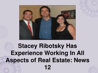 Stacey Ribotsky Has Experience Working In All Aspects of Real Estate: News 12