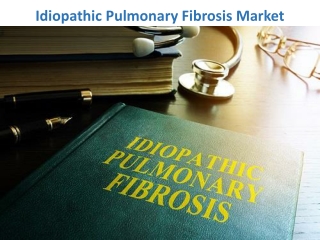 Idiopathic Pulmonary Fibrosis Market to Expand at a steady Growth Rate in the Coming Years