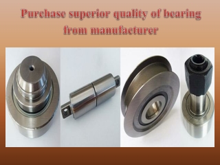 Purchase superior quality of bearing from manufacturer