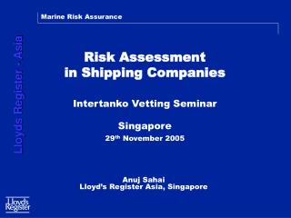 Risk Assessment in Shipping Companies Intertanko Vetting Seminar Singapore 29 th November 2005