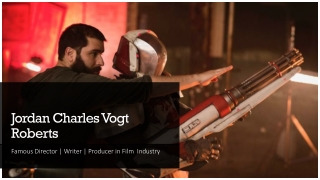 Jordan Vogt Roberts- Famous Director, Writer and Producer in Film Industry