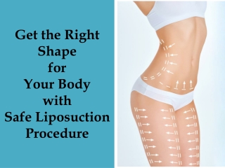 Get the Right Shape for Your Body with Safe Liposuction Procedure