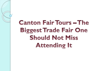 Canton Fair Tours – The Biggest Trade Fair One Should Not Miss Attending It