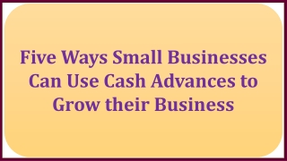 Five Ways Small Businesses Can Use Cash Advances to Grow their Business