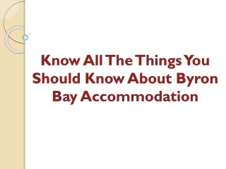 Know All The Things You Should Know About Byron Bay Accommodation