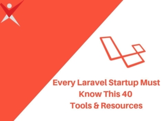 Every Laravel Startup Must Know This 40 Tools & Resources