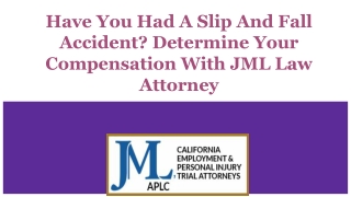 Have You Had A Slip And Fall Accident? Determine Your Compensation With JML Law Attorney