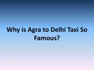 Why is Agra to Delhi taxi so famous