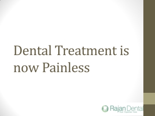 Dental Treatment is now Painless