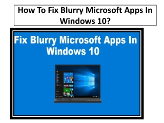 How To Fix Blurry Microsoft Apps In Windows 10