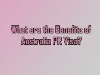 What are the benefits of Australia PR?
