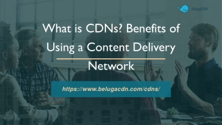 What is CDNs? Benefits of Using a Content Delivery Network