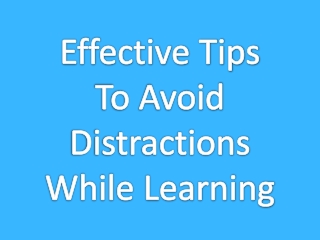 Effective Tips To Avoid Distractions While Learning