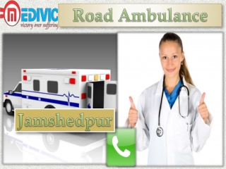 Get Best and Fast Road Ambulance Service in Jamshedpur and Hazaribagh with well MD Doctor