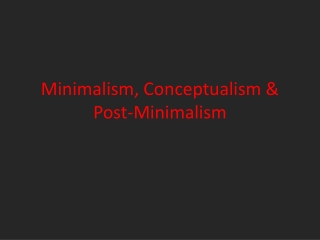 Minimalism, Conceptualism &amp; Post-Minimalism