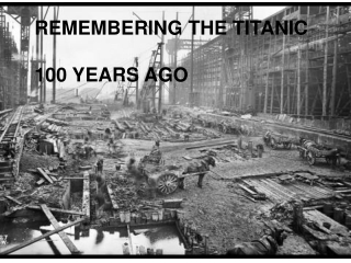 REMEMBERING THE TITANIC 100 YEARS AGO