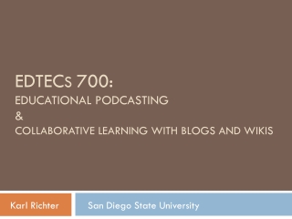 EDTEC S 700: EDUCATIONAL PODCASTING &amp; COLLABORATIVE LEARNING WITH BLOGS AND WIKIS