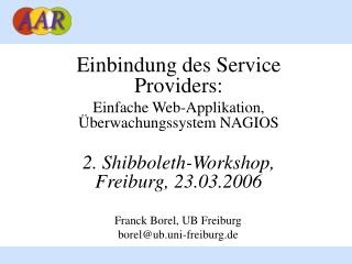Einbindung des Service Providers: Einfache Web-Applikation, Überwachungssystem NAGIOS 2. Shibboleth-Workshop, Freiburg,