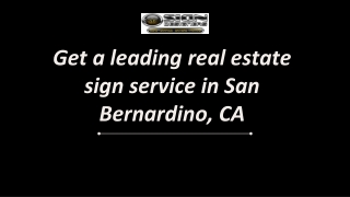 Get a leading real estate sign service in San Bernardino, CA
