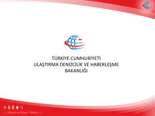 TÜRKİYE CUMHURİYETİ ULAŞTIRMA DENİZCİLİK VE HABERLEŞME BAKANLIĞI