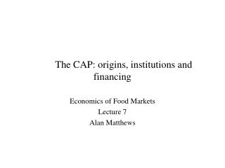The CAP: origins, institutions and financing