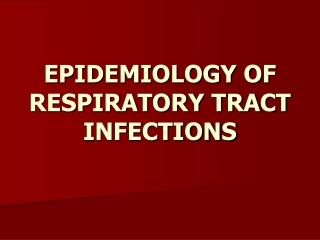 EPIDEMIOLOGY OF RESPIRATORY TRACT INFECTIONS