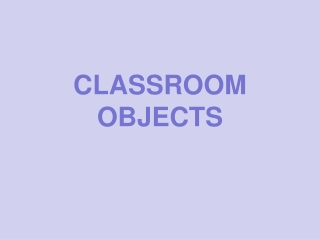 CLASSROOM OBJECTS