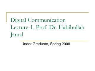 Digital Communication Lecture-1, Prof. Dr. Habibullah Jamal