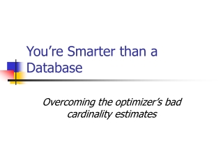 You’re Smarter than a Database