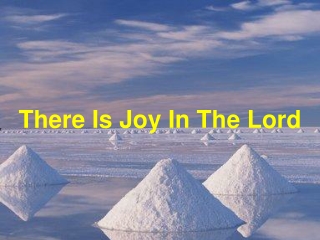 There Is Joy In The Lord