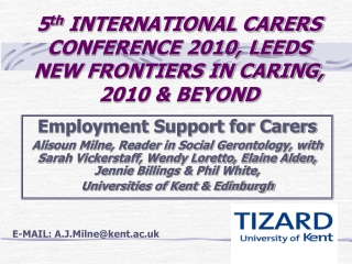 5 th INTERNATIONAL CARERS CONFERENCE 2010, LEEDS NEW FRONTIERS IN CARING, 2010 &amp; BEYOND