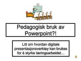 Pedagogisk bruk av Powerpoint?!