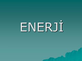 ENERJİ