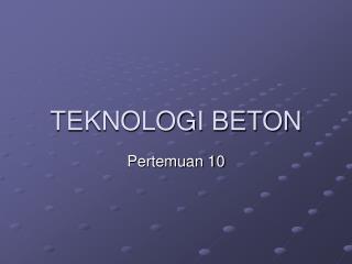 TEKNOLOGI BETON