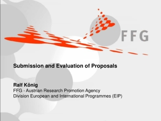 Submission and Evaluation of Proposals Ralf König FFG - Austrian Research Promotion Agency
