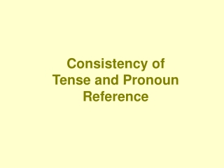 Consistency of Tense and Pronoun Reference